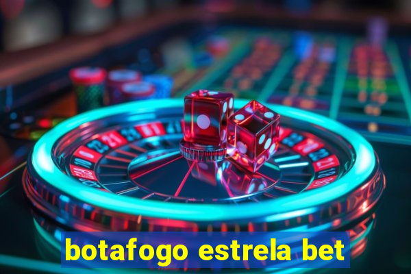 botafogo estrela bet